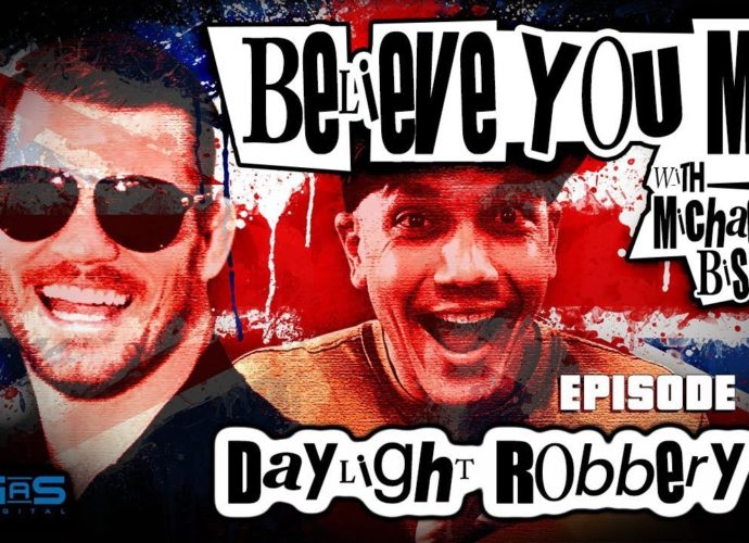 Believe You Me w/Michael Bisping #113 FULL VIDEO - Daylight Robbery
